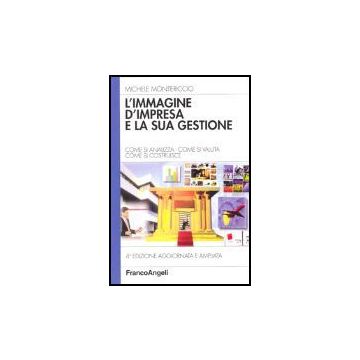 Immagine D'impresa E La Sua Gestione. Come Si Analizza, Come Si Valuta, Come Si  Costruisce - Montericcio Michele - Franco Angeli - 9788846471482