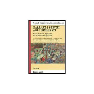 Narrare I Servizi Agli Immigrati. Studi, Ricerche, Esperienze Sui Temi Dell'immigrazione - Novara; Lavanco - Franco Angeli - 9788846471710