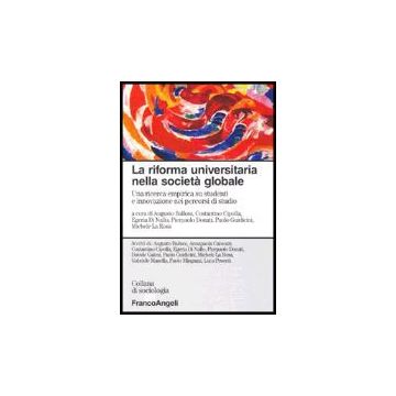 Riforma Universitaria Nella Societa' Globale. Una Ricerca Empirica Su Studenti E Innovazione Nei Percorsi Di Studio - Balloni; Cipolla; Di Nallo; Donati; Guidicini; La Rosa - Franco Angeli - 9788846472083