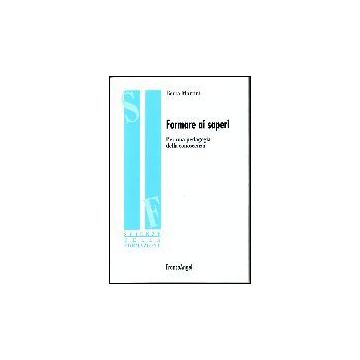 Formare Ai Saperi. Per Una Pedagogia Della Conoscenza - Martini Berta - Franco Angeli - 9788846472236