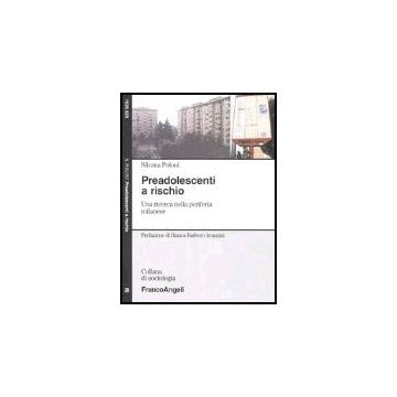 Preadolescenti A Rischio. Una Ricerca Nella Periferia Milanese - Poloni Silvana - Franco Angeli - 9788846472304
