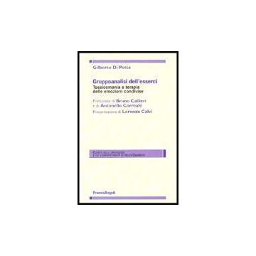 Gruppoanalisi Dell'esserci. Tossicomania E Terapia Delle Emozioni Condivise - Di Petta Gilberto - Franco Angeli - 9788846472618