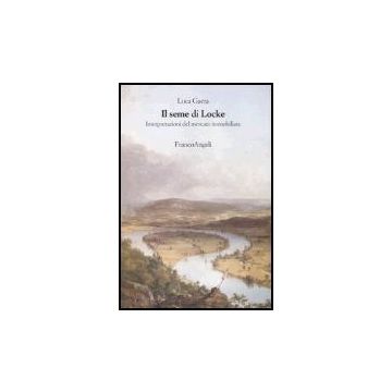 Il Seme Di Locke. Interpretazioni Del Mercato Immobiliare  - Gaeta Luca - Franco Angeli - 9788846472724