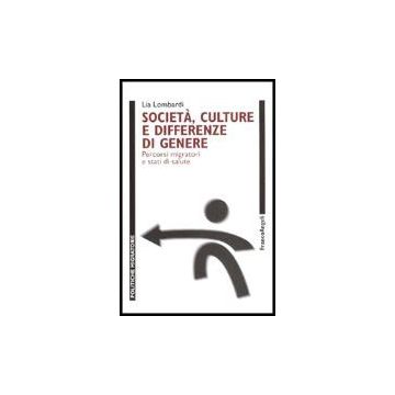 Societa, Culture E Differenze Di Genere. Percorsi Migratori E Stati Di Salute - Lombardi Lia - Franco Angeli - 9788846472892