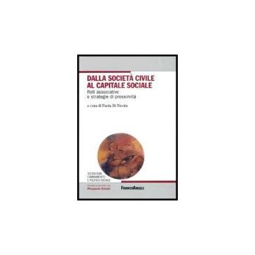 Dalla Societa' Civile Al Capitale Sociale. Reti Associative E Strategie Di Prossimita' - Di Nicola - Franco Angeli - 9788846474841