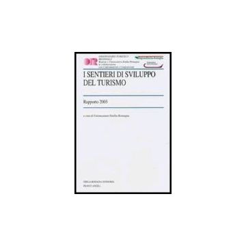 I Sentieri Di Sviluppo Del Turismo. Rapporto 2005  - Unioncamere Emilia-romagna - Franco Angeli - 9788846475565