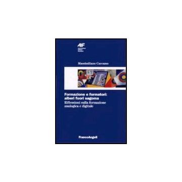 Formazione E Formatori: Alberi Fuori Sagoma. Riflessioni Sulla Formazione Analogica E Digitale - Caccamo Massimiliano - Franco Angeli - 9788846475718