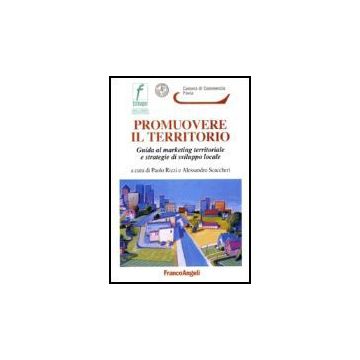 Promuovere Il Territorio. Guida Al Marketing Territoriale E Strategie Di Sviluppo Locale - Rizzi; Scaccheri - Franco Angeli - 9788846475909