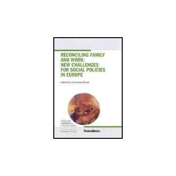 Reconciling Family And Work: New Challenges For Social Policies In Europe - Rossi - Franco Angeli - 9788846475954