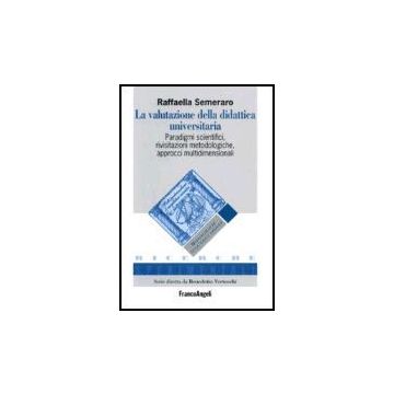 La Valutazione Della Didattica Universitaria. Paradigmi Scientifici, Rivisitazioni  Metodologiche, Approcci Multidimensionali - Semeraro - Franco Angeli - 9788846475992