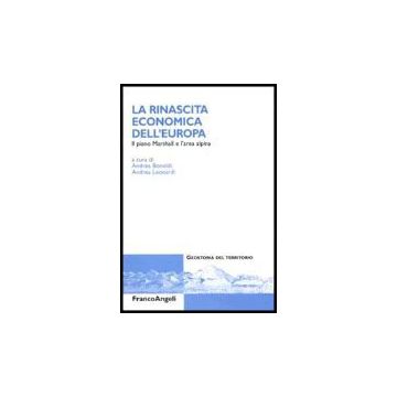 La Rinascita Economica Dell'europa. Il Piano Marshall E L'area Alpina  - Bonoldi; Leonardi - Franco Angeli - 9788846476036