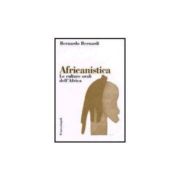 Africanistica. Le Culture Orali Dell'africa - Bernardi Bernardo - Franco Angeli - 9788846476234