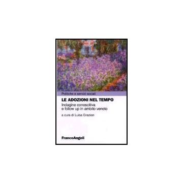 Le Adozioni Nel Tempo. Indagine Conoscitiva E Follow Up In Ambito Veneto  - Grazian - Franco Angeli - 9788846476289