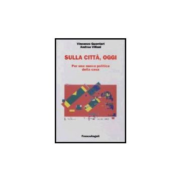 Sulla Citta, Oggi. Per Una Nuova Politica Della Casa - Guerrieri Vincenzo; Villani Andrea - Franco Angeli - 9788846476470