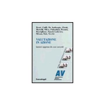 Valutazione In Azione. Lezioni Apprese Da Casi Concreti - Bezzi; Cioffi; De Ambrogio; Ghetti; Martelli; Oliva; Palombini; Pennisi; Roscigl - Franco Angeli - 9788846476524