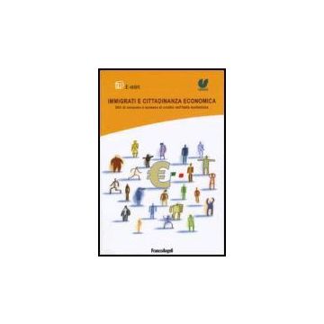Immigrati E Cittadinanza Economica. Stili Di Consumo E Accesso Al Credito Nell'italia Multietnica - E-st@t; Censis - Franco Angeli - 9788846476647
