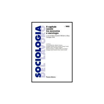 Il Capitale Sociale Tra Economia E Sociologia  - Golinelli; La Rosa; Scida' - Franco Angeli - 9788846476821