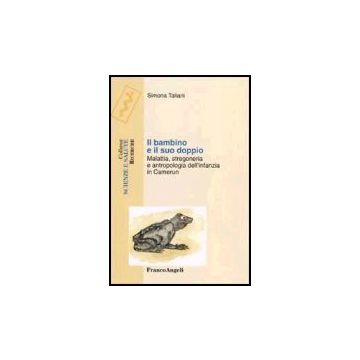 Bambino E Il Suo Doppio. Malattia, Stregoneria E Antropologia Dell'infanzia In Camerun - Taliani Simona - Franco Angeli - 9788846476906