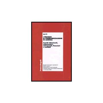 Processi Di Standardizzazione In Azienda. Aspetti Istituzionali, Organizzativi,  Manageriali, Finanziari E Contabili. Atti Del Convegno (napoli, 17-18 Marzo 2005) -  - Franco Angeli - 9788846477279
