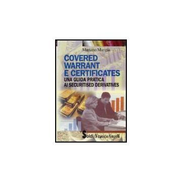 Covered Warrant E Certificates. Una Guida Pratica Ai Securitised Derivatives - Mangia Mariano - Franco Angeli - 9788846477439