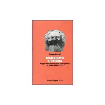 Marxismo E Storia. Saggio Sull'innovazione Storiografica In Italia (1945-1970) - Favilli Paolo - Franco Angeli - 9788846477606