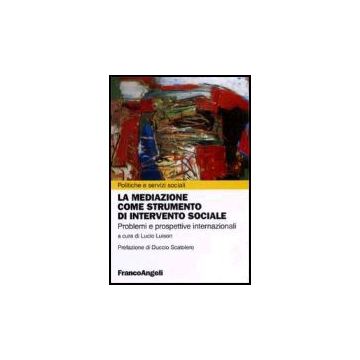 La Mediazione Come Strumento D'intervento Sociale. Problemi E Prospettive  Internazionali - Luison - Franco Angeli - 9788846477651
