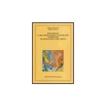 Preferenze O Argomentazioni Congelate. Esperienze Di Democrazia Discorsiva - Bonanni Massimo; Penco Monica - Franco Angeli - 9788846478009