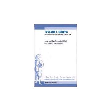 Toscana E Europa. Nuova Scienza E Filosofia Tra '600 E '700 - Abbri; Bucciantini - Franco Angeli - 9788846478313