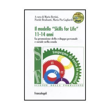 Il modello "Skills for Life" 11-14 anni. La promozione dello sviluppo personale e sociale nella scuola. Con Espansione Online  - Bertini M. ; Braibanti P. ; Gagliardi M. P.  - Franco Angeli - 9788846478665
