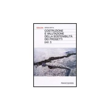 Costruzione E Valutazione Della Sostenibilita' Dei Progetti - Mattia Sergio - Franco Angeli - 9788846478764