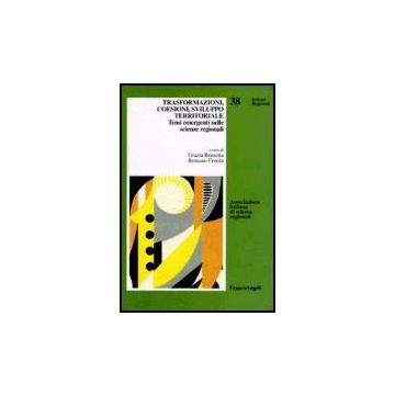 Trasformazioni, Coesioni, Sviluppo Territoriale. Temi Emergenti Nelle Scienze Regionali - Brunetta; Fistola - Franco Angeli - 9788846479174