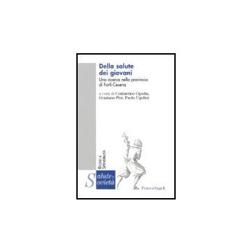 Della Salute Dei Giovani. Una Ricerca Nella Provincia Forli-cesena - Cipolla; Pini; Ugolini - Franco Angeli - 9788846479679