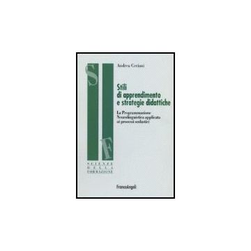 Stili Di Apprendimento E Strategie Didattiche. La Programmazione Neurolinguistica Applicata Ai Processi Scolastici - Ceriani Andrea - Franco Angeli - 9788846479747