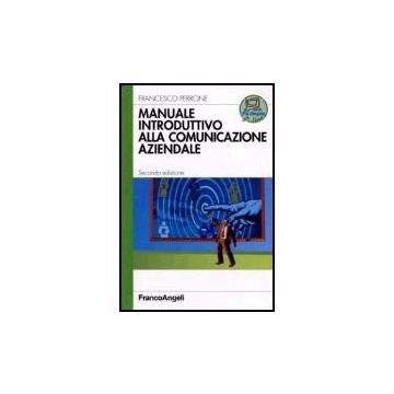 Manuale Introduttivo Alla Comunicazione Aziendale - Perrone Francesco - Franco Angeli - 9788846479754