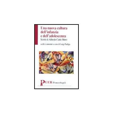 Una Nuova Cultura Dell'infanzia E Dell'adolescenza  - Moro Alfredo C. - Franco Angeli - 9788846480057