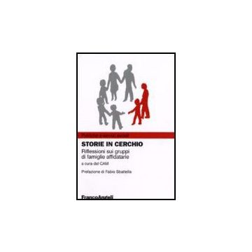 Storie In Cerchio. Riflessioni Sui Gruppi Di Famiglie Affidatarie - Cam Centro Ausiliario Per I Problemi Minorili - Franco Angeli - 9788846480415