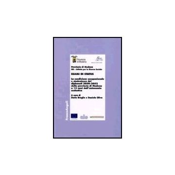 Esami Di Status. La Condizione Occupazionale E Studentesca Dei Diplomati 2000-2002 Della Provincia Di Modena A 10 Anni Dall'autonomia Scolastica - Broglio; Oliva - Franco Angeli - 9788846480460