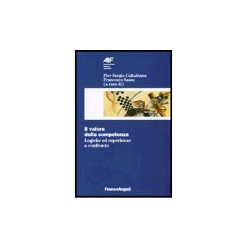 Il Valore Della Competenza. Logiche Ed Esperienze A Confronto  - Caltabiano; Sassu - Franco Angeli - 9788846480682