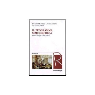 Il Programma Simulimpresa. Manuale Per I Formatori  - Musolesi Sandro; Crisan Cristina; Sanna Giovanni - Franco Angeli - 9788846480798