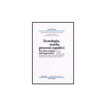 Tecnologia, Scuola, Processi Cognitivi. Per Una Ecologia Dell'apprendere - Calvani - Franco Angeli - 9788846480842