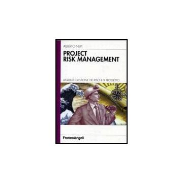 Project Risk Management. Analisi E Gestione Dei Rischi Di Progetto - Nepi Alberto - Franco Angeli - 9788846480958