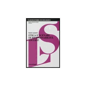 Etica E Scenari Di Responsabilita' Sociale - Lazzarini Guido - Franco Angeli - 9788846480989