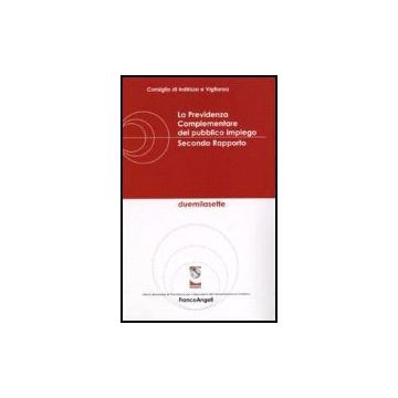 La Previdenza Complementare Del Pubblico Impiego. Secondo Rapporto  - Consiglio D'indirizzo E Vigilanza - Franco Angeli - 9788846481269