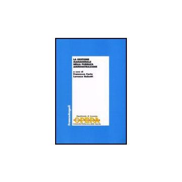 La Gestione Manageriale Nella Pubblica Amministrazione  - Forte; Robotti - Franco Angeli - 9788846481689