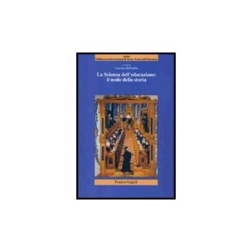 La Scienza Dell'educazione: Il Nodo Della Storia  - Bellatalla - Franco Angeli - 9788846482136