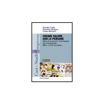 Creare Valore Con Le Persone. Storia Di Un Percorso Di Formazione Non Convenzion Convenzionale. Metro: 5.000 Raccontano - Truglia; Bergamo; Melchiorri - Franco Angeli - 9788846482167
