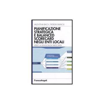 Pianificazione Strategica E Balanced Scorecard Negli Enti Locali. Verso La Democrazia Partecipata - Bach Valentina; Ravaioli Patrizia - Franco Angeli - 9788846482211