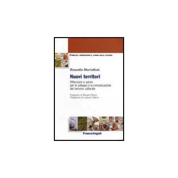 Nuovi Territori. Riflessioni E Azioni Per Lo Sviluppo E La Comunicazione Del Turismo Culturale - Martelloni Rossella - Franco Angeli - 9788846482327