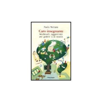 L Caro Insegnante. Amichevoli Suggestioni Per Godere a Scuola - Mottana - Franco Angeli - 9788846482334