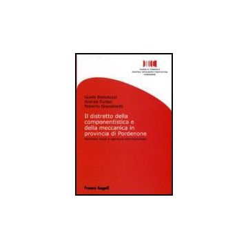 Distretto Della Componentistica E Della Meccanica In Provincia Di Pordenone. (il Relazioni Locali E Apertura Internazionale - Bortoluzzi Guido; Furlan Andrea; Grandinetti Roberto - Franco Angeli - 9788846482440
